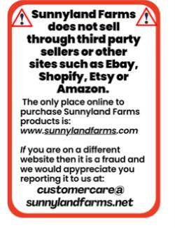 Notice: Sunnyland Farms doesn't sell through 3rd party sites such as Ebay, Shopify, Etsy, or Amazon